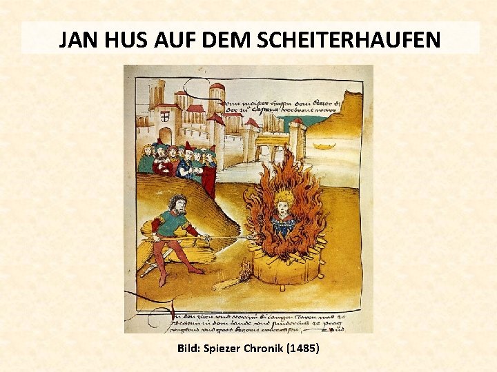 JAN HUS AUF DEM SCHEITERHAUFEN Bild: Spiezer Chronik (1485) 