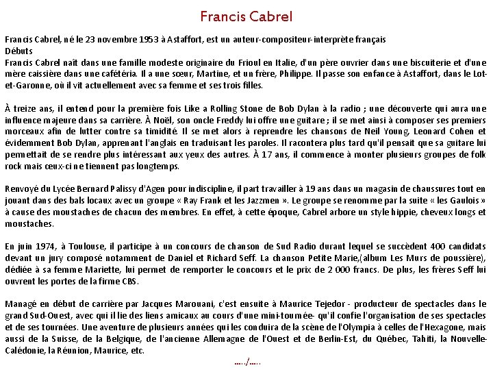 Francis Cabrel, né le 23 novembre 1953 à Astaffort, est un auteur-compositeur-interprète français Débuts