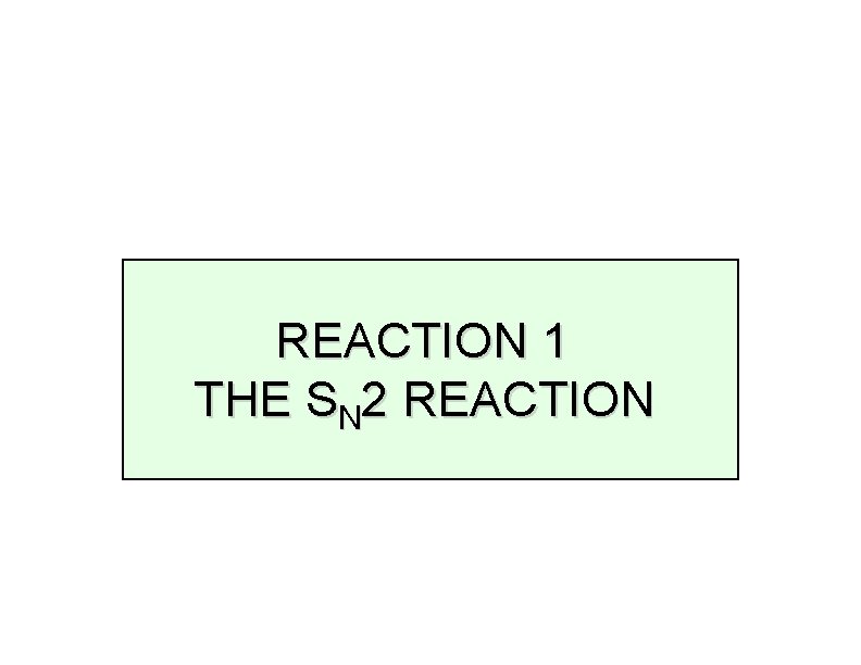 REACTION 1 THE SN 2 REACTION 