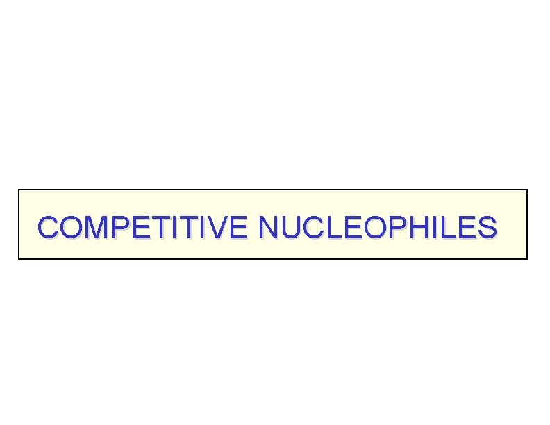 COMPETITIVE NUCLEOPHILES 
