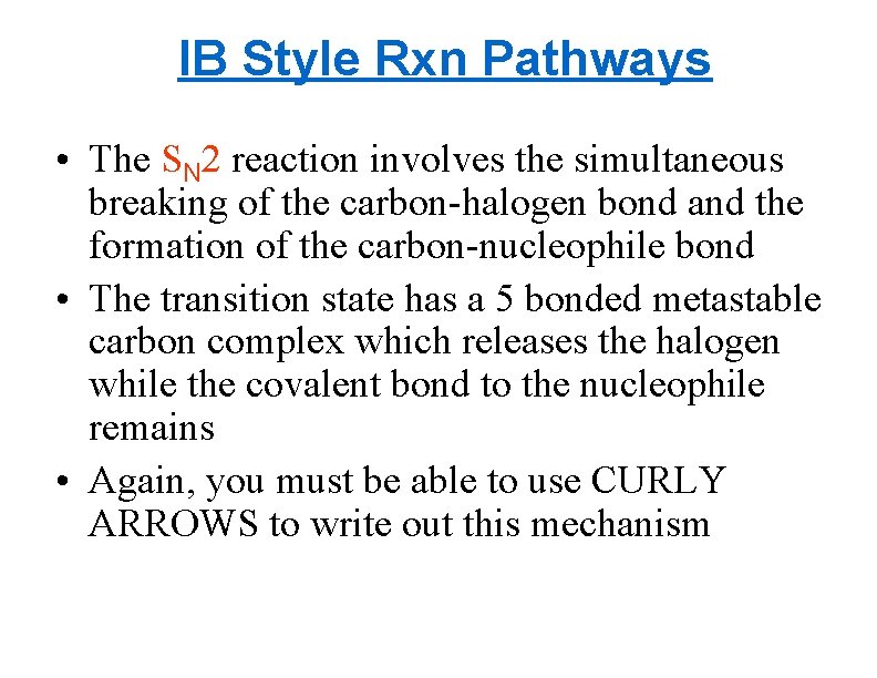 IB Style Rxn Pathways • The SN 2 reaction involves the simultaneous breaking of