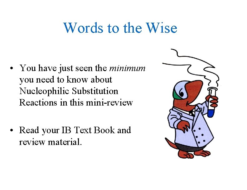 Words to the Wise • You have just seen the minimum you need to
