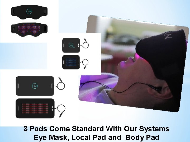 3 Pads Come Standard With Our Systems Eye Mask, Local Pad and Body Pad