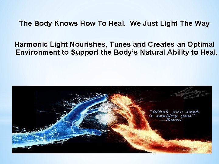 The Body Knows How To Heal. We Just Light The Way Harmonic Light Nourishes,
