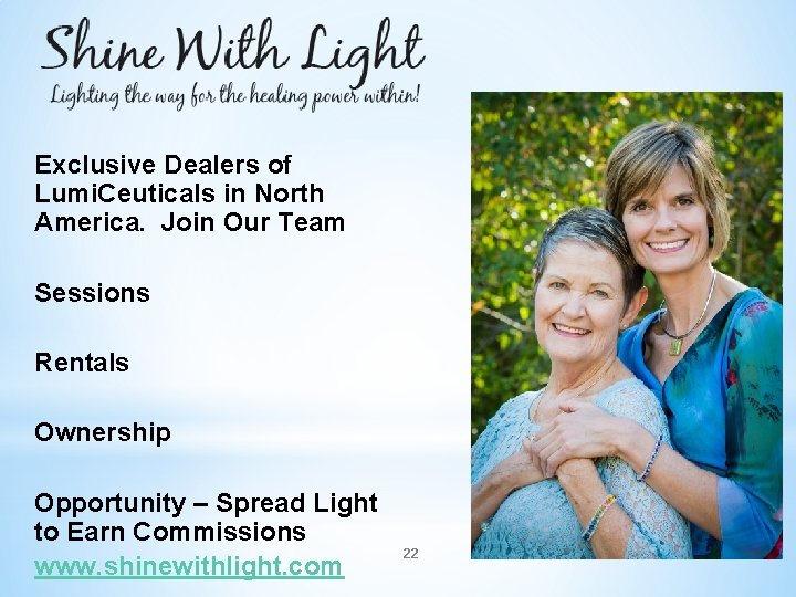 Exclusive Dealers of Lumi. Ceuticals in North America. Join Our Team Sessions Rentals Ownership