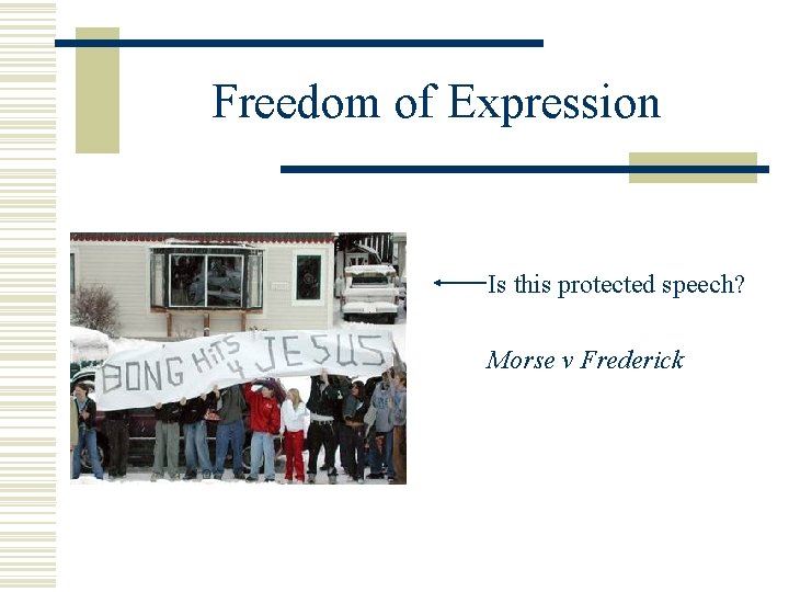 Freedom of Expression Is this protected speech? Morse v Frederick 