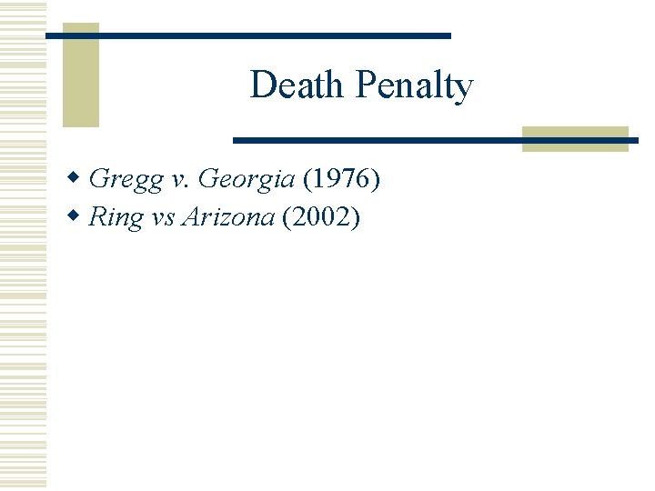 Death Penalty w Gregg v. Georgia (1976) w Ring vs Arizona (2002) 