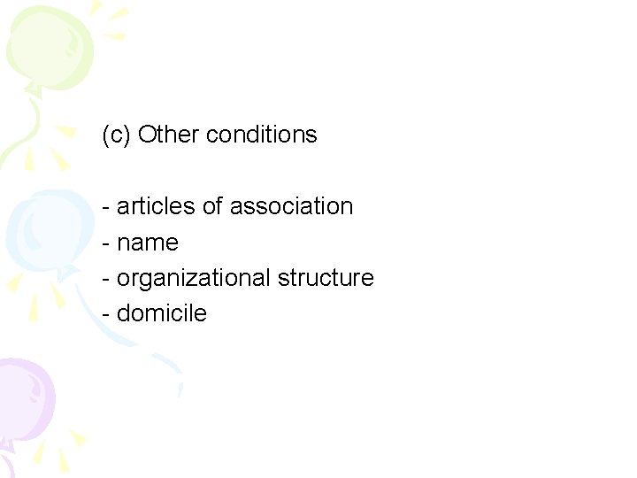 (c) Other conditions - articles of association - name - organizational structure - domicile