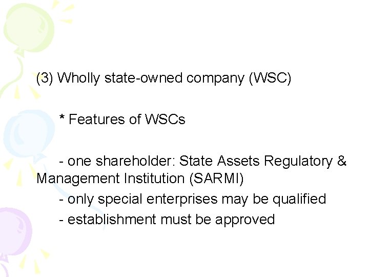 (3) Wholly state-owned company (WSC) * Features of WSCs - one shareholder: State Assets