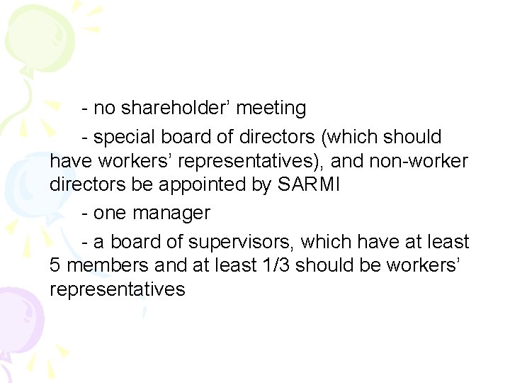 - no shareholder’ meeting - special board of directors (which should have workers’ representatives),