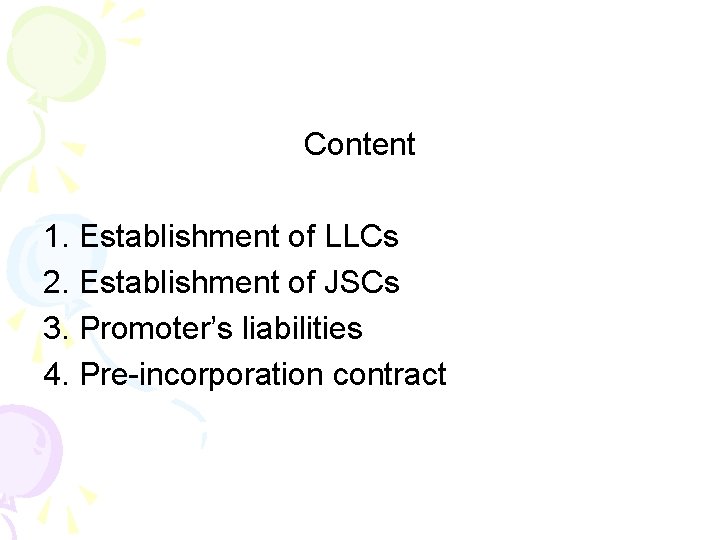 Content 1. Establishment of LLCs 2. Establishment of JSCs 3. Promoter’s liabilities 4. Pre-incorporation