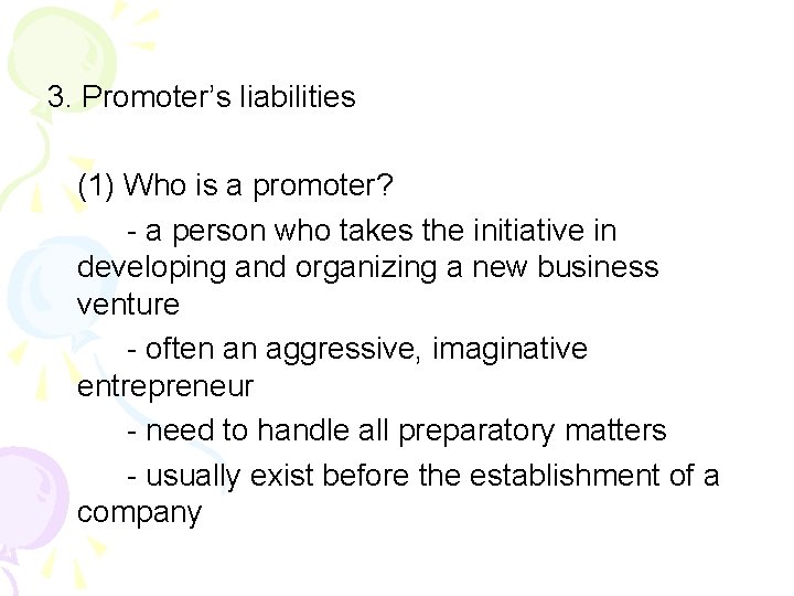 3. Promoter’s liabilities (1) Who is a promoter? - a person who takes the