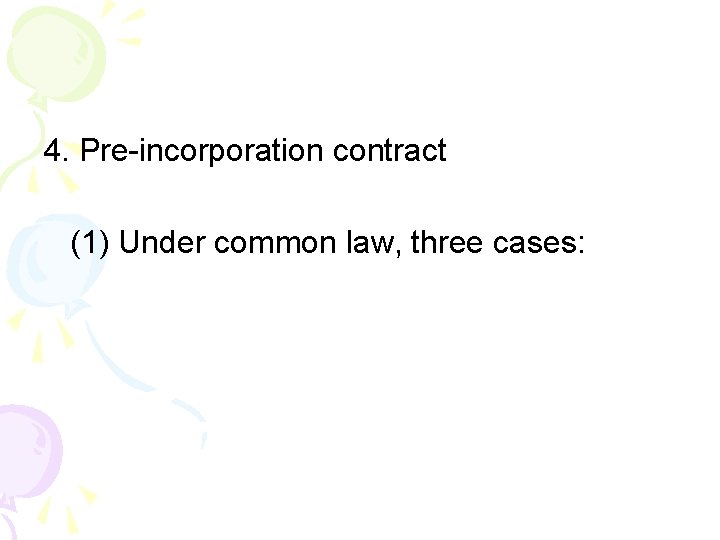 4. Pre-incorporation contract (1) Under common law, three cases: 