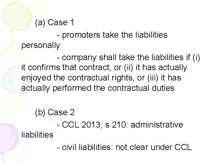 (a) Case 1 - promoters take the liabilities personally - company shall take the