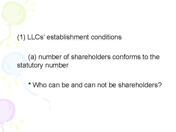 (1) LLCs’ establishment conditions (a) number of shareholders conforms to the statutory number *