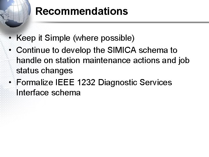 Recommendations • Keep it Simple (where possible) • Continue to develop the SIMICA schema