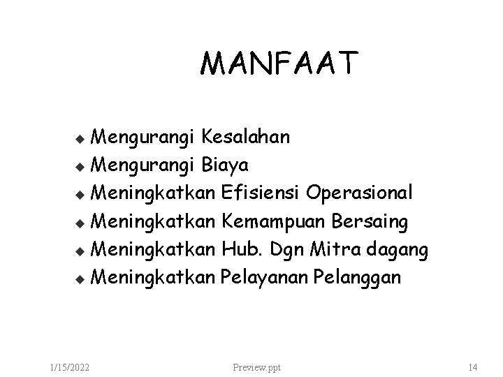 MANFAAT Mengurangi Kesalahan u Mengurangi Biaya u Meningkatkan Efisiensi Operasional u Meningkatkan Kemampuan Bersaing