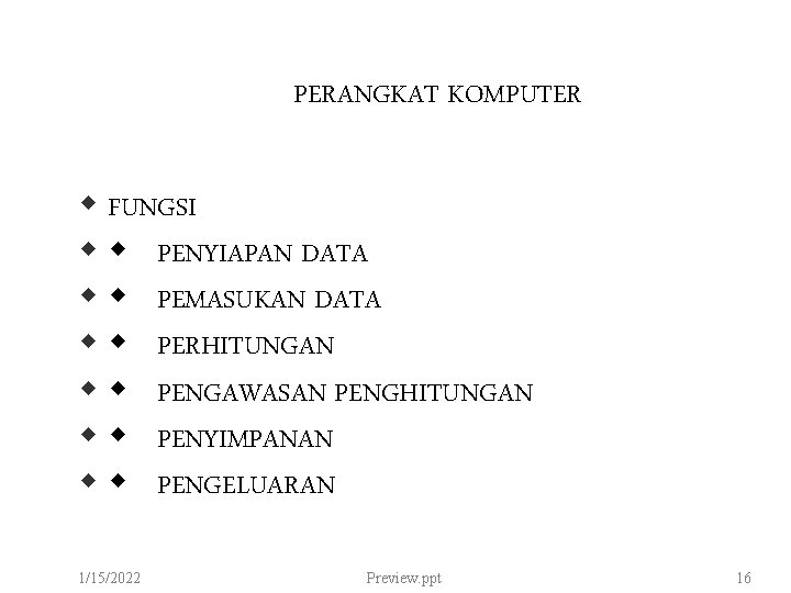 PERANGKAT KOMPUTER FUNGSI PENYIAPAN DATA PEMASUKAN DATA PERHITUNGAN PENGAWASAN PENGHITUNGAN PENYIMPANAN PENGELUARAN 1/15/2022 Preview.