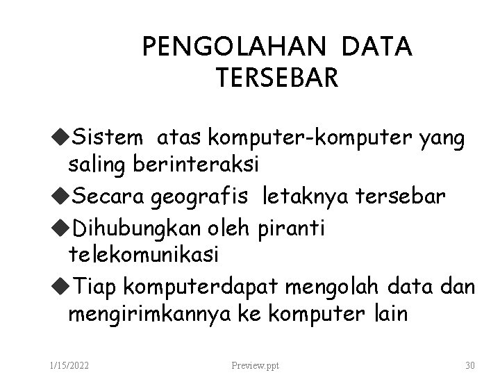 PENGOLAHAN DATA TERSEBAR u. Sistem atas komputer-komputer yang saling berinteraksi u. Secara geografis letaknya