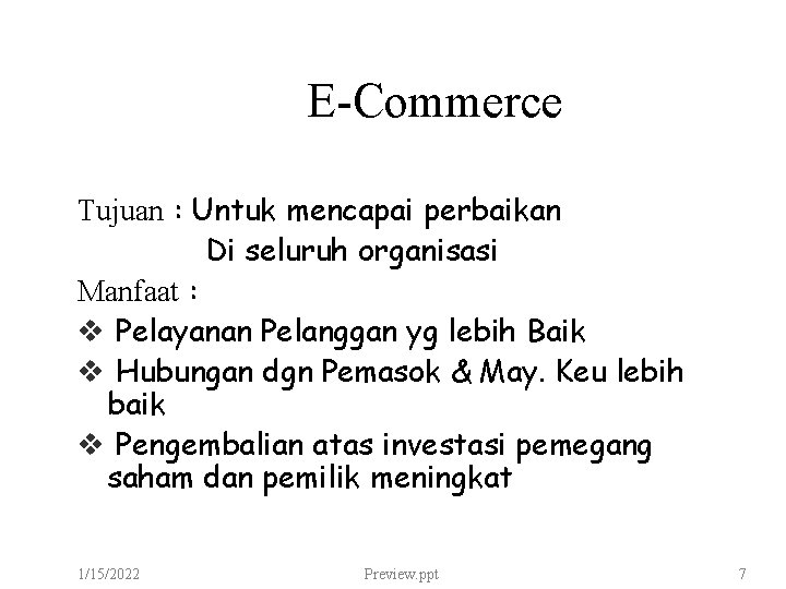 E-Commerce Tujuan : Untuk mencapai perbaikan Di seluruh organisasi Manfaat : v Pelayanan Pelanggan