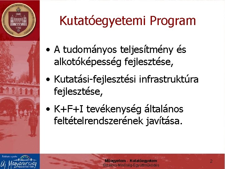 Kutatóegyetemi Program • A tudományos teljesítmény és alkotóképesség fejlesztése, • Kutatási-fejlesztési infrastruktúra fejlesztése, •