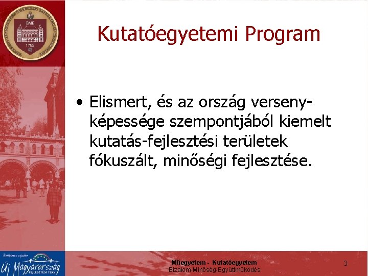 Kutatóegyetemi Program • Elismert, és az ország versenyképessége szempontjából kiemelt kutatás-fejlesztési területek fókuszált, minőségi