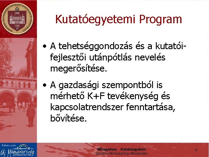 Kutatóegyetemi Program • A tehetséggondozás és a kutatóifejlesztői utánpótlás nevelés megerősítése. • A gazdasági