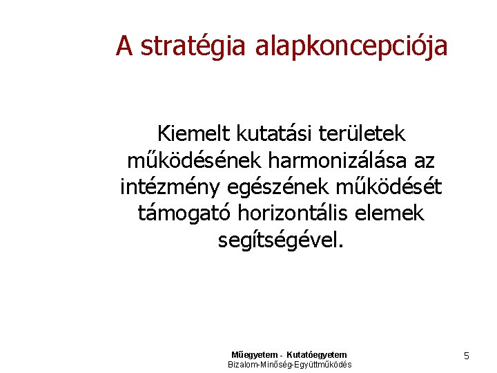A stratégia alapkoncepciója Kiemelt kutatási területek működésének harmonizálása az intézmény egészének működését támogató horizontális