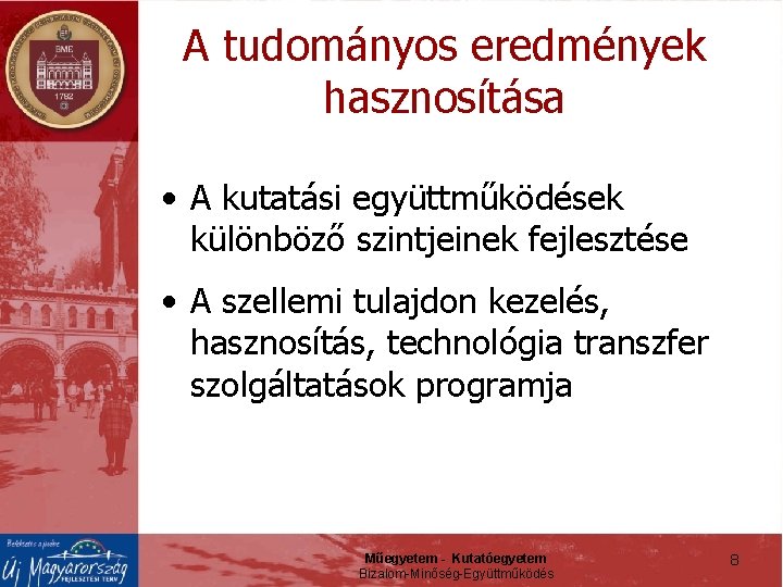 A tudományos eredmények hasznosítása • A kutatási együttműködések különböző szintjeinek fejlesztése • A szellemi