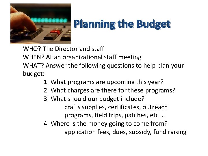 Planning the Budget WHO? The Director and staff WHEN? At an organizational staff meeting