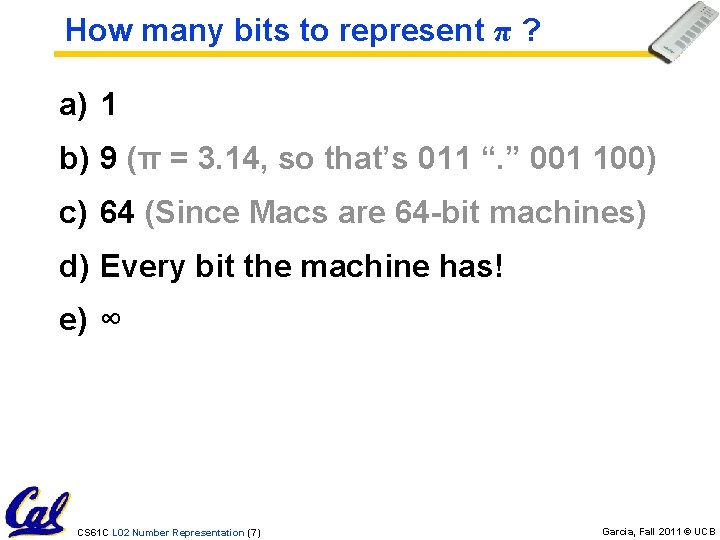 How many bits to represent π ? a) 1 b) 9 (π = 3.