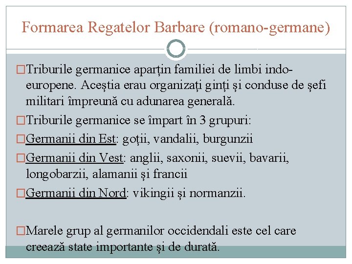 Formarea Regatelor Barbare (romano-germane) �Triburile germanice aparțin familiei de limbi indo- europene. Aceștia erau