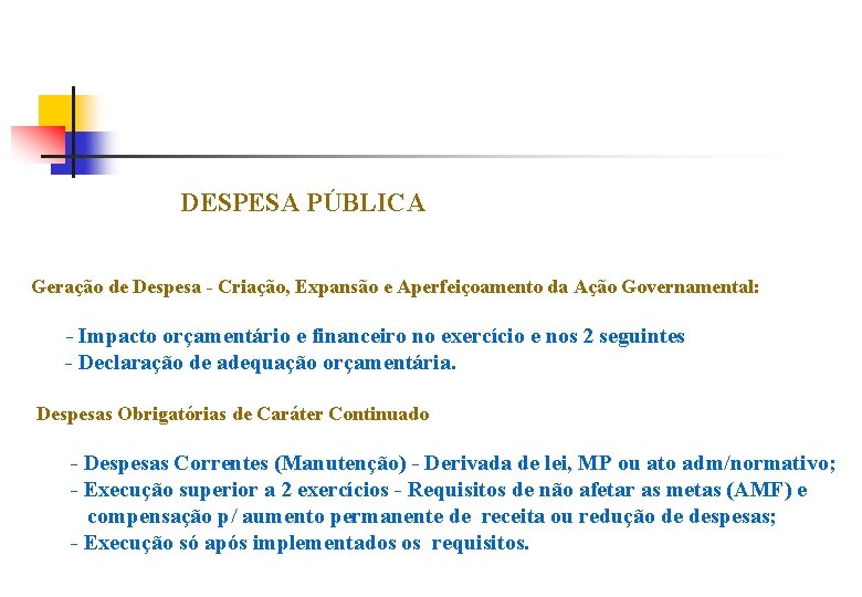 DESPESA PÚBLICA Geração de Despesa - Criação, Expansão e Aperfeiçoamento da Ação Governamental: -