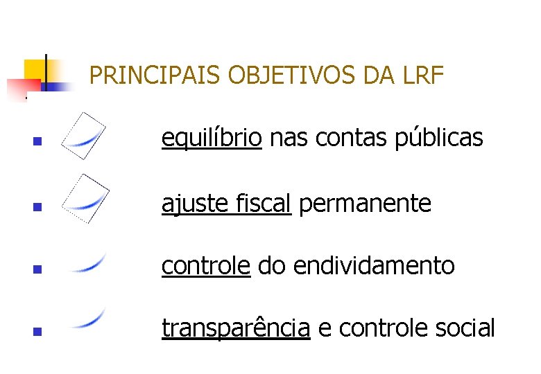 PRINCIPAIS OBJETIVOS DA LRF n equilíbrio nas contas públicas n ajuste fiscal permanente n