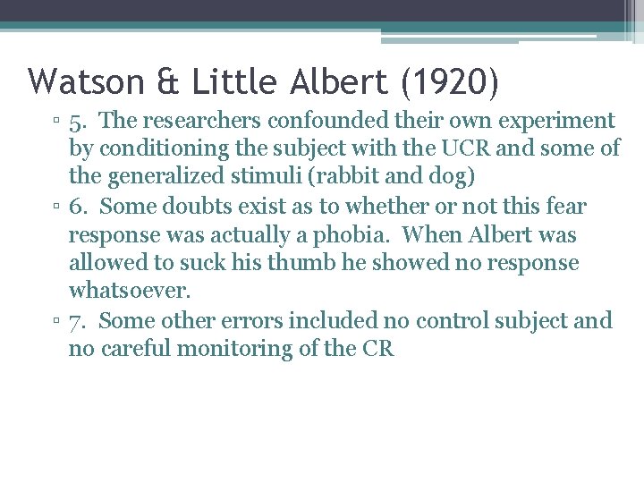 Watson & Little Albert (1920) ▫ 5. The researchers confounded their own experiment by