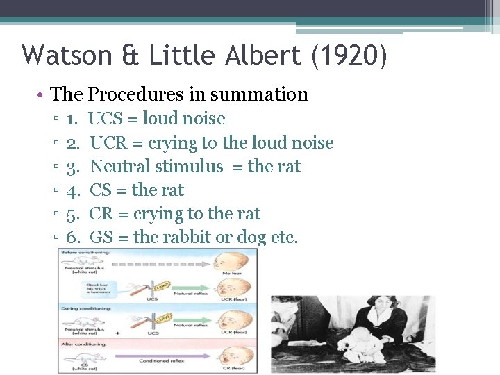 Watson & Little Albert (1920) • The Procedures in summation ▫ ▫ ▫ 1.