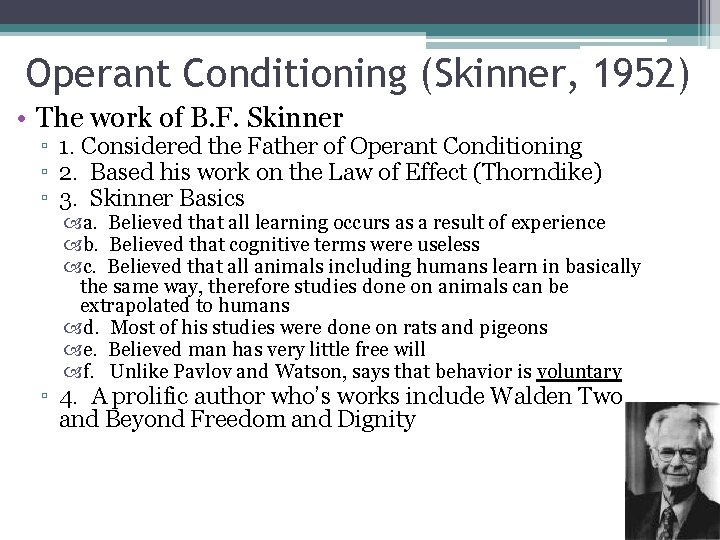 Operant Conditioning (Skinner, 1952) • The work of B. F. Skinner ▫ 1. Considered