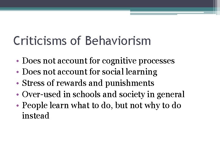 Criticisms of Behaviorism • • • Does not account for cognitive processes Does not