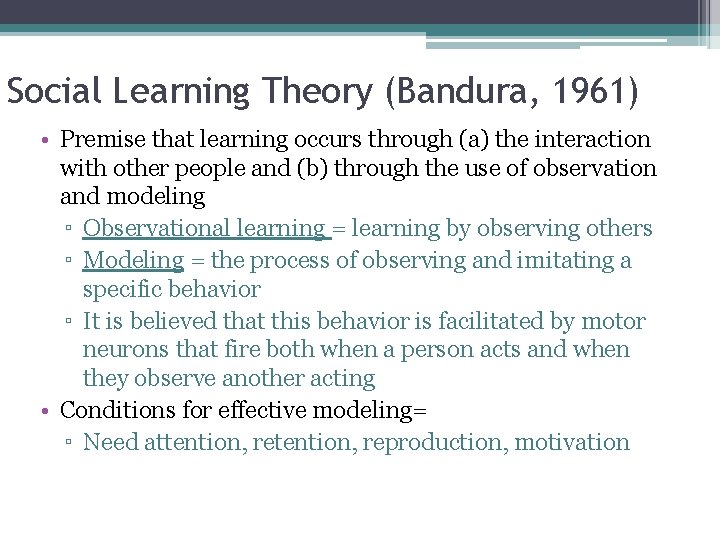 Social Learning Theory (Bandura, 1961) • Premise that learning occurs through (a) the interaction