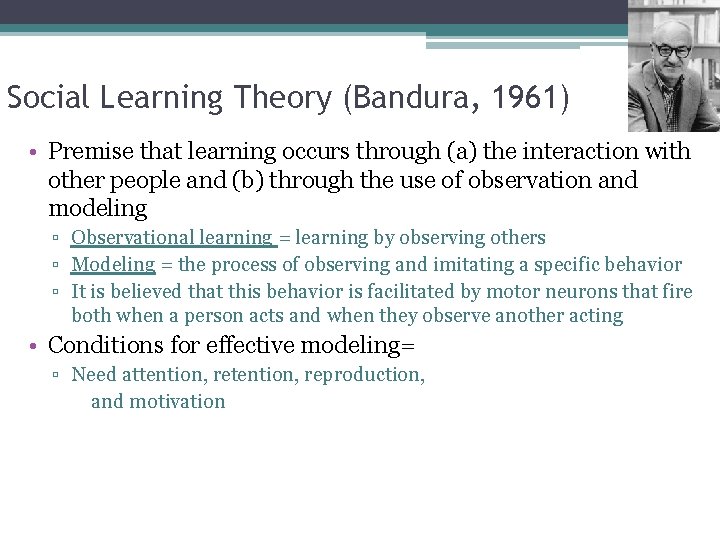 Social Learning Theory (Bandura, 1961) • Premise that learning occurs through (a) the interaction