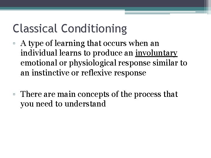 Classical Conditioning ▫ A type of learning that occurs when an individual learns to