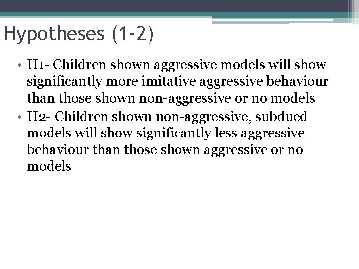 Hypotheses (1 -2) • H 1 - Children shown aggressive models will show significantly