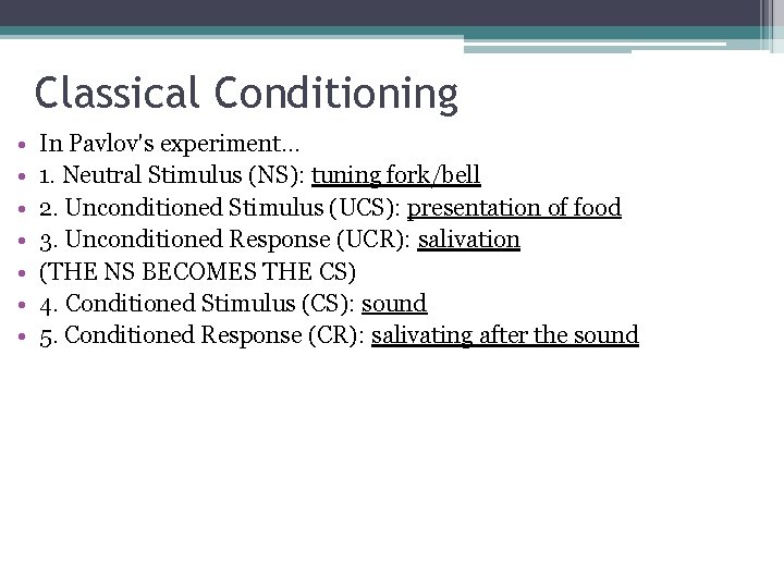 Classical Conditioning • • In Pavlov's experiment… 1. Neutral Stimulus (NS): tuning fork/bell 2.