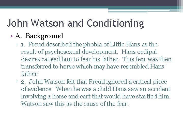 John Watson and Conditioning • A. Background ▫ 1. Freud described the phobia of