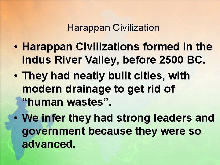 Harappan Civilization • Harappan Civilizations formed in the Indus River Valley, before 2500 BC.