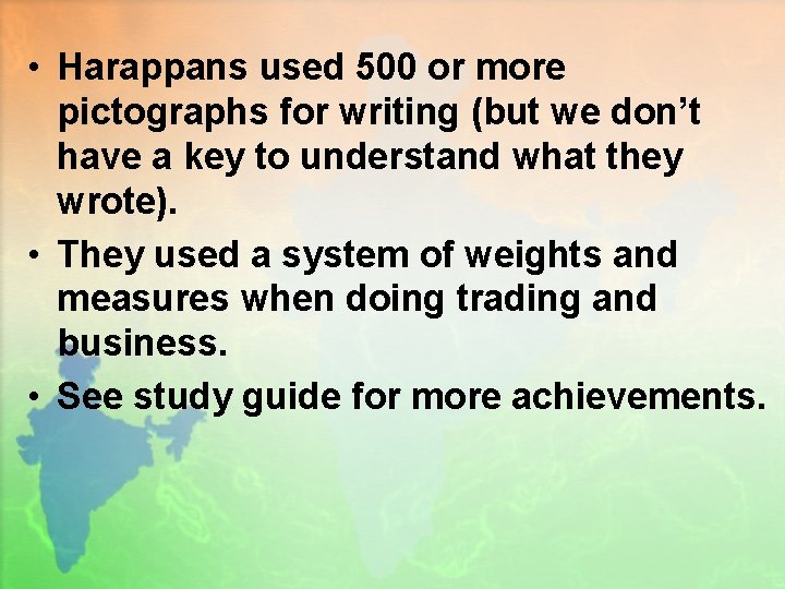  • Harappans used 500 or more pictographs for writing (but we don’t have