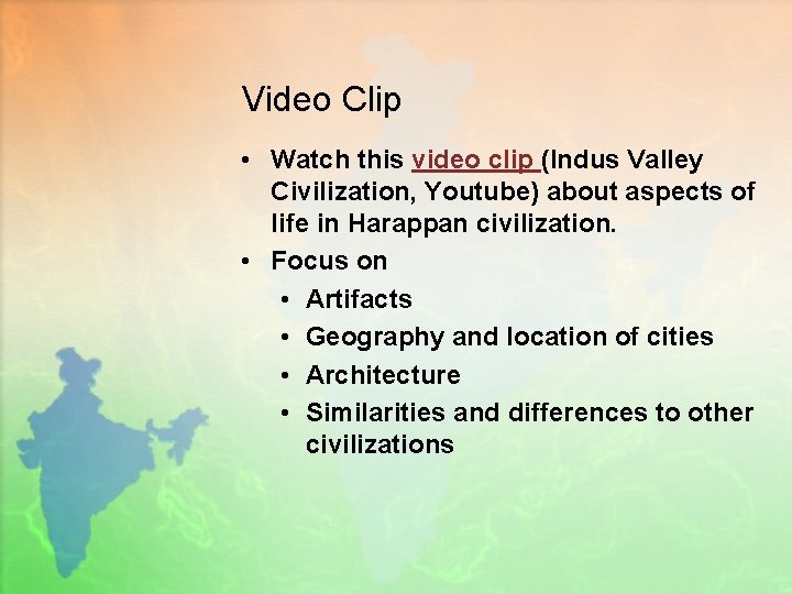 Video Clip • Watch this video clip (Indus Valley Civilization, Youtube) about aspects of