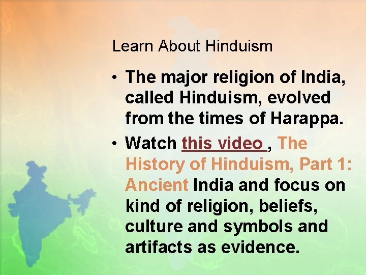 Learn About Hinduism • The major religion of India, called Hinduism, evolved from the