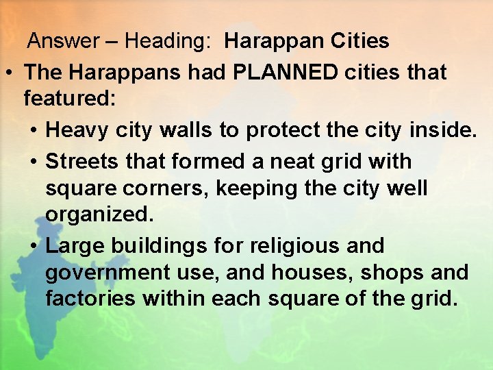 Answer – Heading: Harappan Cities • The Harappans had PLANNED cities that featured: •