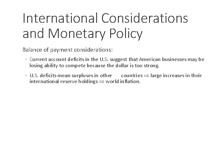 International Considerations and Monetary Policy Balance of payment considerations: ◦ Current account deficits in